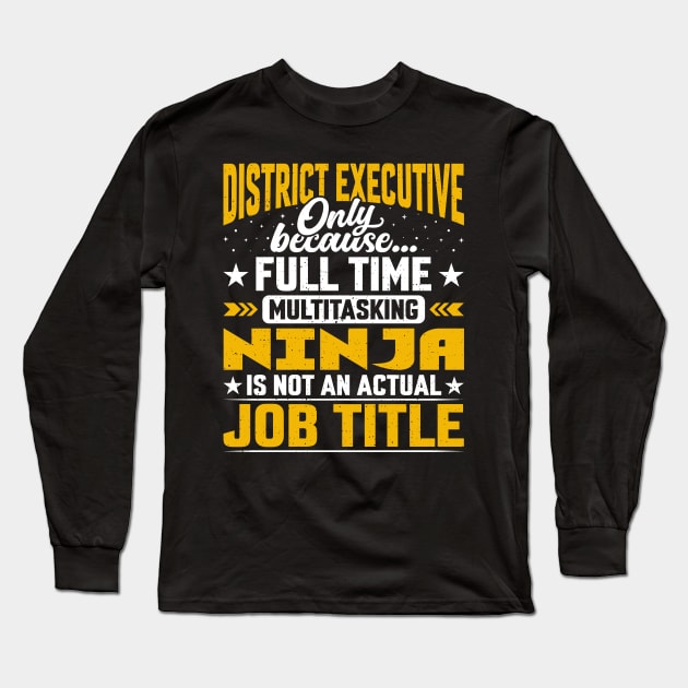 District Executive Job Title - Funny District Head Chief CEO Long Sleeve T-Shirt by Pizzan